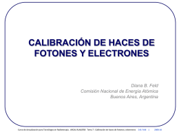 CALIBRACIÓN DE HACES DE FOTONES Y ELECTRONES  Diana B. Feld Comisión Nacional de Energía Atómica Buenos Aires, Argentina  Curso de Actualización para Tecnólogos en Radioterapia.