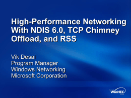 High-Performance Networking With NDIS 6.0, TCP Chimney Offload, and RSS Vik Desai Program Manager Windows Networking Microsoft Corporation.