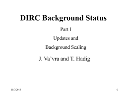DIRC Background Status Part I Updates and Background Scaling  J. Va’vra and T. Hadig  11/7/2015