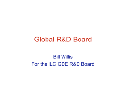 Global R&D Board Bill Willis For the ILC GDE R&D Board Board Members and Areas • • • • • •  Chris Damerell Eckhard Elsen Terry Garvey Hitoshi Hayano Toshiyasu Higo Tom Himel  __________________ AREAS SC CAVITIES,