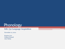 Phonology EdL 750 Language Acquisition November 12, 2010 Kristine Lize Colleen Pennell Jane Radaj What is phonology?  “Phonology is the study of the sound system of language;