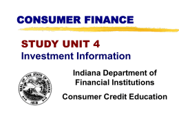 CONSUMER FINANCE STUDY UNIT 4 Investment Information Indiana Department of Financial Institutions  Consumer Credit Education.