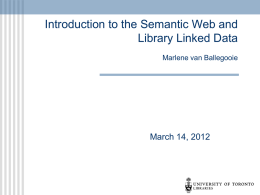 Introduction to the Semantic Web and Library Linked Data Marlene van Ballegooie  March 14, 2012