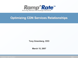 Optimizing CDN Services Relationships  Tony Greenberg, CEO  March 15, 2007  Confidential © 2007 RampRate™  Slide 1