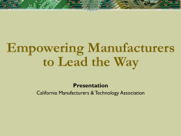 Empowering Manufacturers to Lead the Way Presentation California Manufacturers & Technology Association California employment snapshot: Low-wage sectors expanding, High-wage sectors declining Average Employment change 2005 salary.