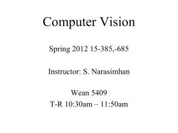 Computer Vision Spring 2012 15-385,-685  Instructor: S. Narasimhan Wean 5409 T-R 10:30am – 11:50am.