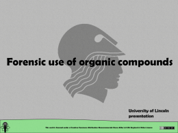 Forensic use of organic compounds  University of Lincoln presentation This work is licensed under a Creative Commons Attribution-Noncommercial-Share Alike 2.0 UK: England &