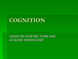 COGNITION VIEWS ON HOW WE THINK AND ACQUIRE KNOWLEDGE What is cognition?  How we think, acquire knowledge, imagine, plan and solve problems.  All.