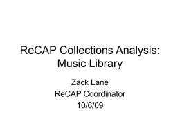 ReCAP Collections Analysis: Music Library Zack Lane ReCAP Coordinator 10/6/09 Answers to Basic Questions • How many books transferred? • What is retrieval rate? • Where are.
