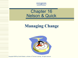 Chapter 16 Nelson & Quick Managing Change  Copyright ©2005 by South-Western, a division of Thomson Learning.