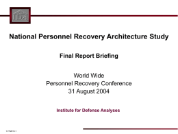 National Personnel Recovery Architecture Study Final Report Briefing World Wide Personnel Recovery Conference 31 August 2004 Institute for Defense Analyses  11/7/2015-1