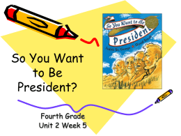 So You Want to Be President? Fourth Grade Unit 2 Week 5 Words to Know  Constitution howling responsibility humble  solemnly  politics  vain.