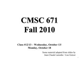 CMSC 671 Fall 2010 Class #12/13 – Wednesday, October 13/ Monday, October 18 Some material adapted from slides by Jean-Claude Latombe / Lise Getoor.