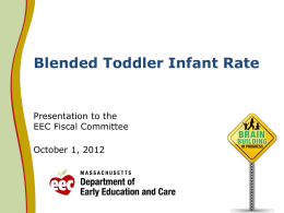 Blended Toddler Infant Rate  Presentation to the EEC Fiscal Committee October 1, 2012