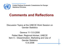 United Nations Economic Commission for Europe Statistical Division  Comments and Reflections Discussion Topics at the UNECE Work Session on Gender Statistics Geneva 11-13.9.2006 Petteri Baer, Regional.