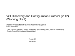 VSI Discovery and Configuration Protocol (VDP) (Working Draft) Proposed Resolutions to subset of comments against 802.1Qbg Draft-1 Chait Tumuluri (Emulex), Jeffrey Lynch (IBM), Vijoy.