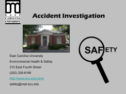 Accident Investigation  East Carolina University Environmental Health & Safety 210 East Fourth Street  (252) 328-6166 http://www.ecu.edu/oehs safety@mail.ecu.edu  SAF ETY.