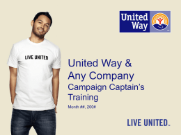 United Way & Any Company Campaign Captain’s Training Month ##, 200# Congratulations! Congratulations on being selected as a Campaign Captain! Campaign Captains are often selected because they.