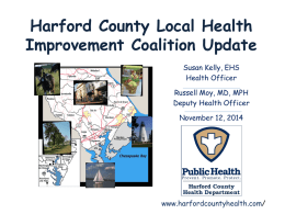 Harford County Local Health Improvement Coalition Update Susan Kelly, EHS Health Officer  Russell Moy, MD, MPH Deputy Health Officer November 12, 2014  www.harfordcountyhealth.com/