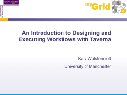 An Introduction to Designing and Executing Workflows with Taverna  Katy Wolstencroft University of Manchester.