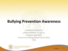 Bullying Prevention Awareness Jacqueline Melendez jmelende@doe.k12.ga.us Program Specialist School Counseling/School Social Work CTAE  11/7/2015 Program Overview • Relationship with mental health, stress, resilience, and bullying. • Types of bullying.
