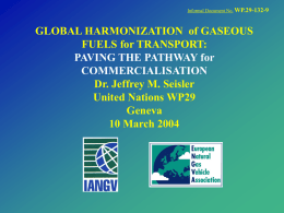 Informal Document No. WP.29-132-9  GLOBAL HARMONIZATION of GASEOUS FUELS for TRANSPORT: PAVING THE PATHWAY for COMMERCIALISATION Dr.