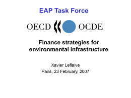 EAP Task Force  Finance strategies for environmental infrastructure Xavier Leflaive Paris, 23 February, 2007