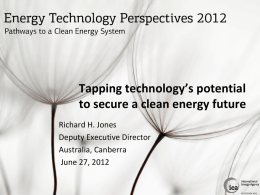 Tapping technology’s potential to secure a clean energy future Richard H. Jones Deputy Executive Director Australia, Canberra June 27, 2012  © OECD/IEA 2012