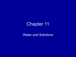 Chapter 11 Water and Solutions Water  • The universal solvent. It has the ability to dissolve many molecules. • In living systems these molecules.