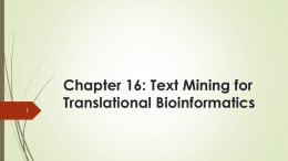 Chapter 16: Text Mining for Translational Bioinformatics Overview This presentation is for chapter 16 which discuss : Chapter 16: Text Mining for Translational.