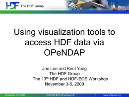 The HDF Group  Using visualization tools to access HDF data via OPeNDAP Joe Lee and Kent Yang The HDF Group The 13th HDF and HDF-EOS Workshop November.