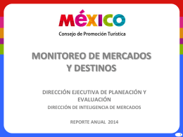 MONITOREO DE MERCADOS Y DESTINOS DIRECCIÓN EJECUTIVA DE PLANEACIÓN Y EVALUACIÓN DIRECCIÓN DE INTELIGENCIA DE MERCADOS REPORTE ANUAL 2014