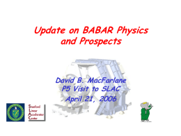 Update on BABAR Physics and Prospects  David B. MacFarlane P5 Visit to SLAC April 21, 2006