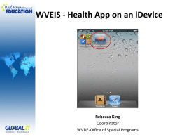 WVEIS - Health App on an iDevice  Rebecca King Coordinator WVDE-Office of Special Programs.