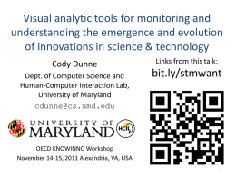 Visual analytic tools for monitoring and understanding the emergence and evolution of innovations in science & technology Cody Dunne Dept.