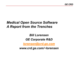 GE CRD  Medical Open Source Software A Report from the Trenches Bill Lorensen GE Corporate R&D lorensen@crd.ge.com www.crd.ge.com/~lorensen.