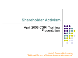 Shareholder Activism April 2008 CSRI Training Presentation  Socially Responsible Investing: “Making a Difference with Ideals, Impact, and Involvement”