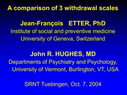 A comparison of 3 withdrawal scales Jean-François ETTER, PhD Institute of social and preventive medicine University of Geneva, Switzerland  John R.