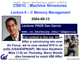 inst.eecs.berkeley.edu/~cs61c  CS61C : Machine Structures Lecture 6 – C Memory Management 2004-09-13 Lecturer PSOE Dan Garcia www.cs.berkeley.edu/~ddgarcia Cal ranked in the top 10! After a convincing win.
