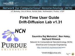 Network for Computational Nanotechnology (NCN) UC Berkeley, Univ.of Illinois, Norfolk State, Northwestern, Purdue, UTEP  First-Time User Guide Drift-Diffusion Lab v1.31  Saumitra Raj Mehrotra*, Ben.