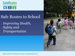 Safe Routes to School Improving Health, Safety and Transportation The need for Safe Routes to School 1.