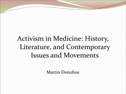 Activism in Medicine: History, Literature, and Contemporary Issues and Movements Martin Donohoe Overview  Background  Issues  History   Literature  Quotes and Photos  Education, the media,