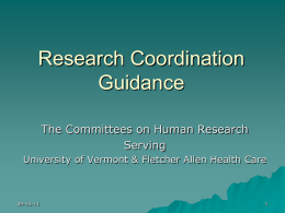 Research Coordination Guidance The Committees on Human Research Serving University of Vermont & Fletcher Allen Health Care  09-23-11