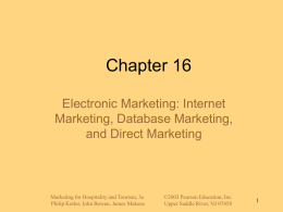 Chapter 16 Electronic Marketing: Internet Marketing, Database Marketing, and Direct Marketing  Marketing for Hospitality and Tourism, 3e Philip Kotler, John Bowen, James Makens  ©2003 Pearson Education,