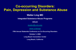 Co-occurring Disorders: Pain, Depression and Substance Abuse Walter Ling MD Integrated Substance Abuse Programs UCLA lwalter@ucla.edu  www.uclaisap Fifth Annual Statewide Conference on Co-Occurring Disorders October 3, 2006 Long Beach.