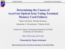 VoTeR Center  University of Connecticut  Determining the Causes of AccuVote Optical Scan Voting Terminal Memory Card Failures Tigran Antonyan, Nicolas Nicolaou,  Alexander A.