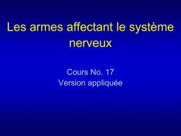 Les armes affectant le système nerveux Cours No. 17 Version appliquée 1. Structure •  Qu'est-ce qu'une arme incapacitante (non létale) ? –  •  La recherche des agents chimiques.