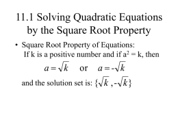 11.1 Solving Quadratic Equations by the Square Root Property • Square Root Property of Equations: If k is a positive number and if.