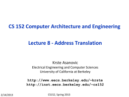 CS 152 Computer Architecture and Engineering  Lecture 8 - Address Translation  Krste Asanovic Electrical Engineering and Computer Sciences University of California at Berkeley http://www.eecs.berkeley.edu/~krste http://inst.eecs.berkeley.edu/~cs152 2/14/2013  CS152, Spring.