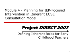 Module 4 - Planning for IEP-Focused Intervention in Itinerant ECSE Consultation Model  Project DIRECT 2007 Defining Itinerant Roles for Early Childhood Teachers.